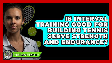Is Interval Training Good For Building Tennis Serve Strength And Endurance? - The Racket Xpert