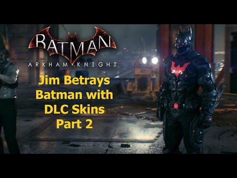 Batman Arkham Knight:Jim Betrays Batman with DLC Skins Part 2