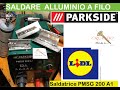 saldare alluminio.  Parkside PMSG 200 A1. Saldatrice multiprocesso. Multi welder.  soldando aluminio