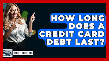 How Long Does A Credit Card Debt Last? - CreditGuide360.com