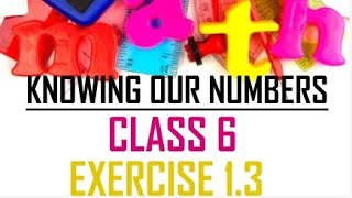 KNOWING OUR NUMBERS | MATHS | CLASS 6 | EXERCISE 1.3 | NCERT| LEARN EASILY | UNDERSTAND EASILY|