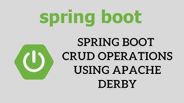Spring Boot Tutorial for Beginners - Spring Boot CRUD Operations using Apache Derby