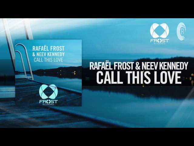 Rafael Frost & Neev Kennedy - Call This Love