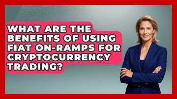 What Are the Benefits of Using Fiat On-Ramps for Cryptocurrency Trading?