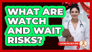 What Are Watch And Wait Risks?