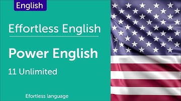 Effortless English P.01 - Power English (How to Learn English) - Unlimited - Lesson 11
