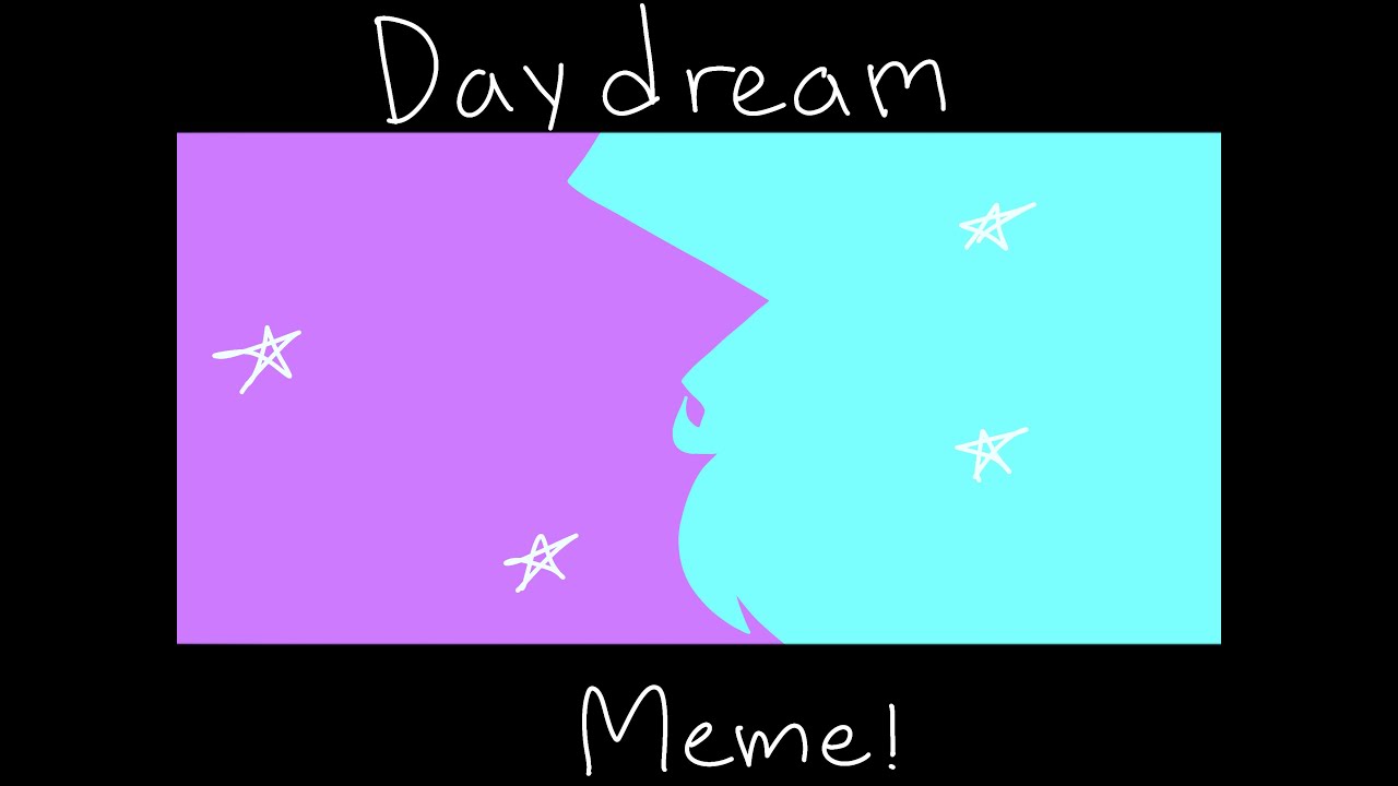 Day Dream Meme!
