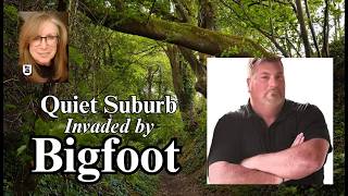 Quiet Suburb Invaded by Bigfoot