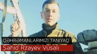 QƏHRƏMANLARIMIZI TANIYAQ  Şəhid Rzayev Vüsalı