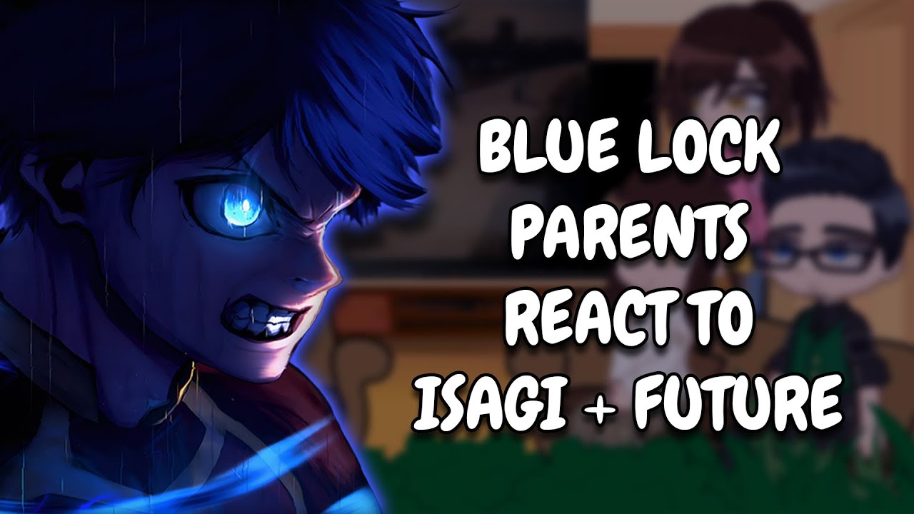 Blue Lock Parents React To Isagi + Future || Gacha React