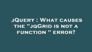 jQuery : What causes the "jqGrid is not a function " error?