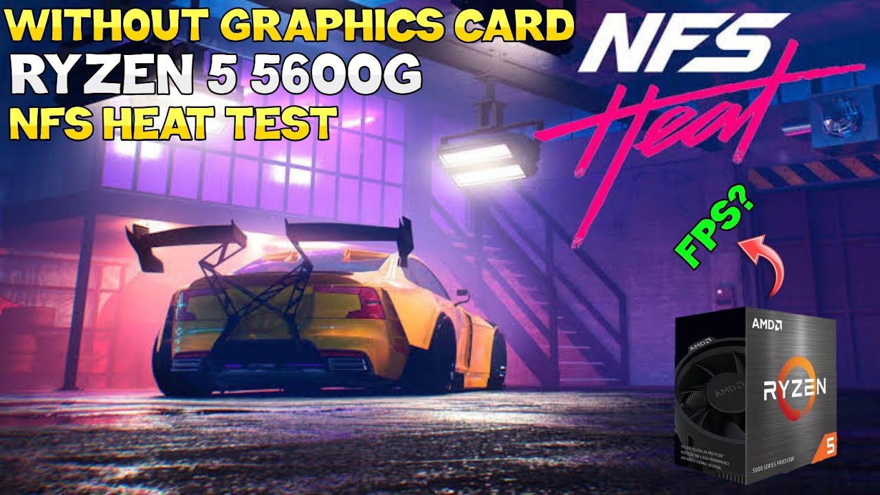 Ryzen 5 5600G NFS HEAT Test | Without Graphics Card