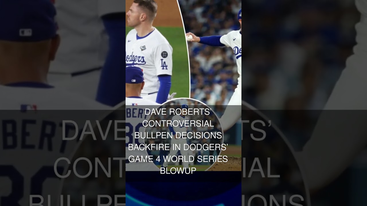 Dave Roberts controversial bullpen decisions backfire in Dodgers Game 4 World Series blowup