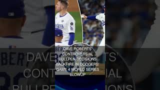 Dave Roberts controversial bullpen decisions backfire in Dodgers Game 4 World Series blowup