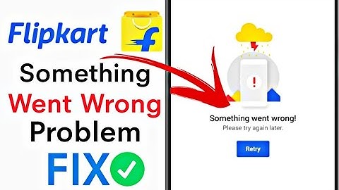 Flipkart Something Went Wrong Issu Solve |  Flipkart something went wrong problem |