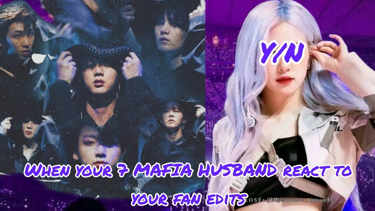 When your 7 MAFIA HUSBAND react to your TikTok/ fan edit (you as Rose from blackpink)