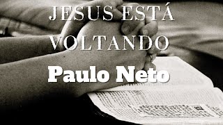 Jesus está voltando: Paulo Neto