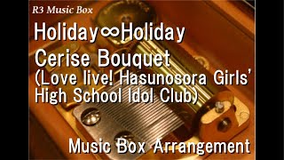 Holiday∞Holiday/Cerise Bouquet (Love live! Hasunosora Girls High School Idol Club) [Music Box]