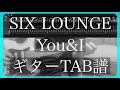 SIX LOUNGE 「You&amp;I」 ギター TAB