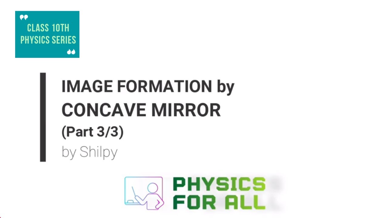 Image formation by Concave Mirror (Part 3/3) - Class 10 Physics Series - by Shilpy Bhullar (English)