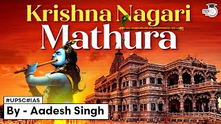 Mathura: The Divine City of Lord Krishna | History and Heritage | Krishna Janmashtami | UPSC