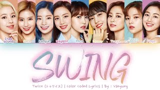 TWICE (トゥワイス) - "SWING" [Color Coded Lyrics Kan/Rom/Eng | by Vaeyung]