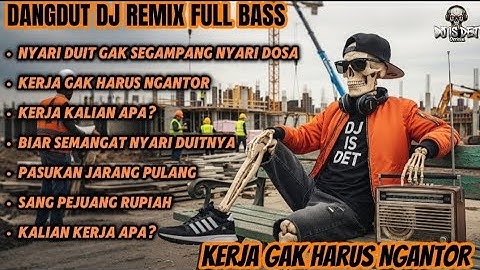 DANGDUT DJ REMIX FULL BASS – KERJA GAK HARUS NGANTOR | SEMANGAT NYARI DUIT!