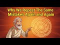 Why We Repeat the Same Mistakes Again and Again | A Truth That Will Change You