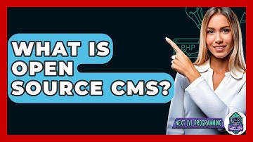 What Is Open Source CMS? - Next LVL Programming