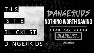 DANGERKIDS - Nothing Worth Saving [Audio]