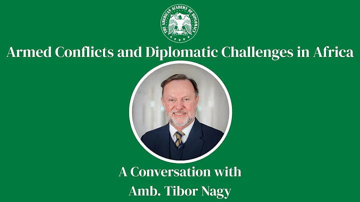 Armed Conflicts and Diplomatic Challenges in Africa with Ambassador Tibor Nagy