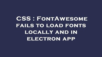 CSS : FontAwesome fails to load fonts locally and in electron app