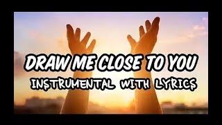 DRAW ME CLOSE TO YOU (INSTRUMENTAL) PIANO COVER WITH LYRICS