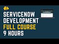 Servicenow development full course  learn servicenow development in 9 hours  servicenow scripting