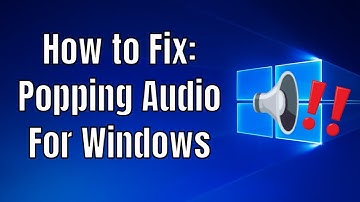 How to Fix Popping Audio For Windows 10 / 8 / 7