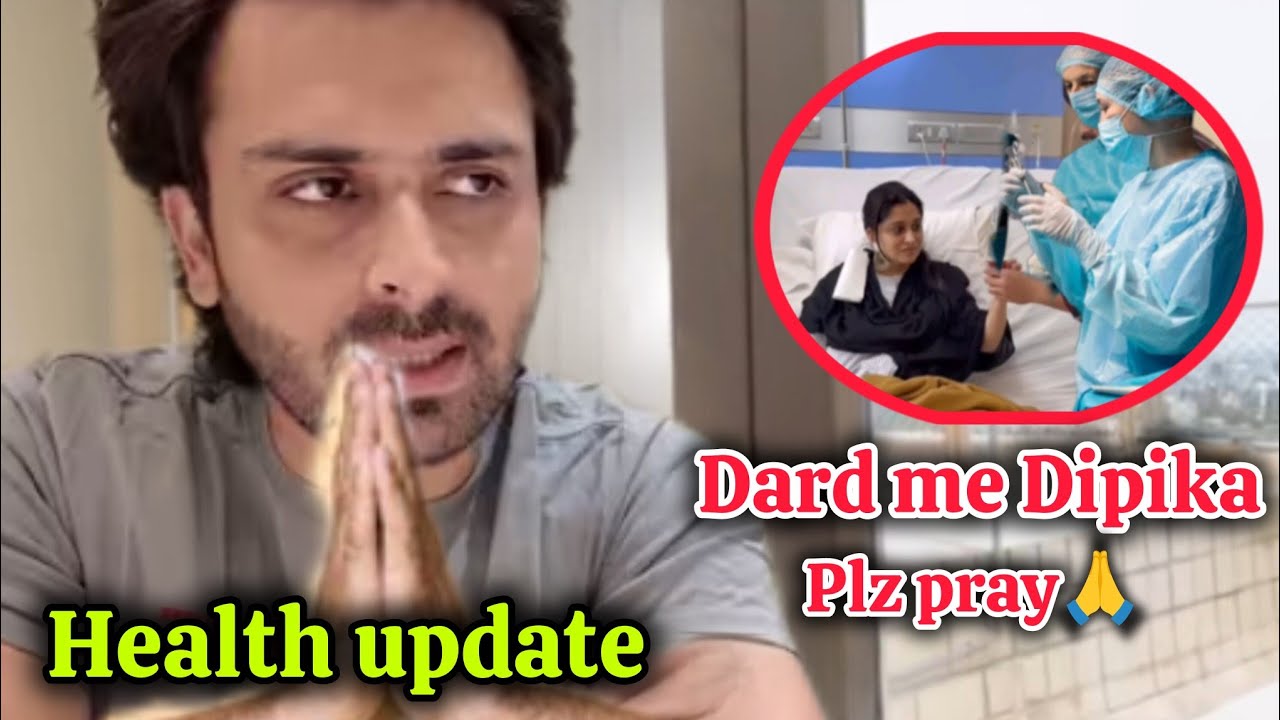 Deepika Health update😱 procedure Done 👍 dipika pain me h but all fine ☺️ shoaib ibrahim official 
