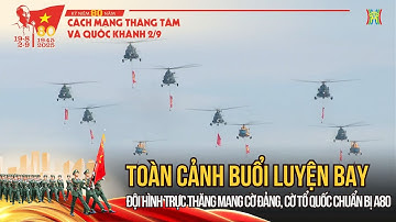 Toàn cảnh buổi luyện bay Đội hình trực thăng kéo cờ Đảng, cờ Tổ quốc chuẩn bị A80