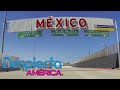Los beneficios de vivir en la frontera de México y Estados Unidos