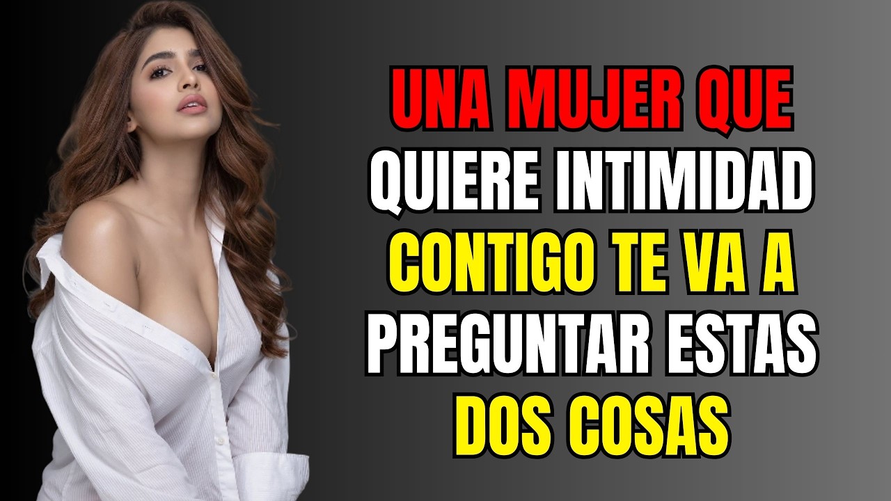 Una Mujer que quiere INTIMIDAD siempre te va a PREGUNTAR estas dos COSAS