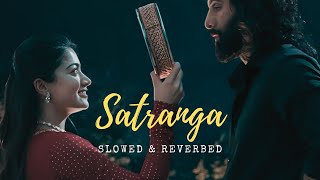 Satranga (Slowed + Reverb) | Arijit Singh | Animal |RRR |