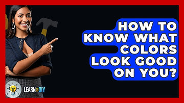 How To Know What Colors Look Good On You? - LearnToDIY360.com