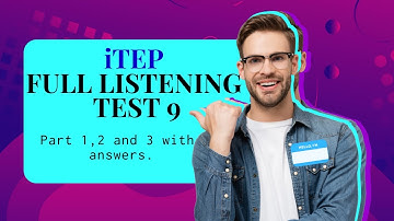 iTEP LISTENING FULL TEST 9. PART 1,2 AND 3 QUESTIONS WITH ANSWERS.