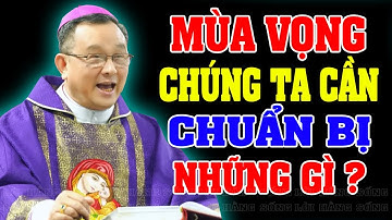 MÙA VỌNG CHÚNG TA CẦN CHUẨN BỊ  NHỮNG GÌ? Bài giảng SÂU SẮC của LM Giuse Đỗ Quang Khang