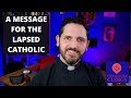 A message for lapsed Catholics (and all Catholics) - Homily Preview for June 21, 2020