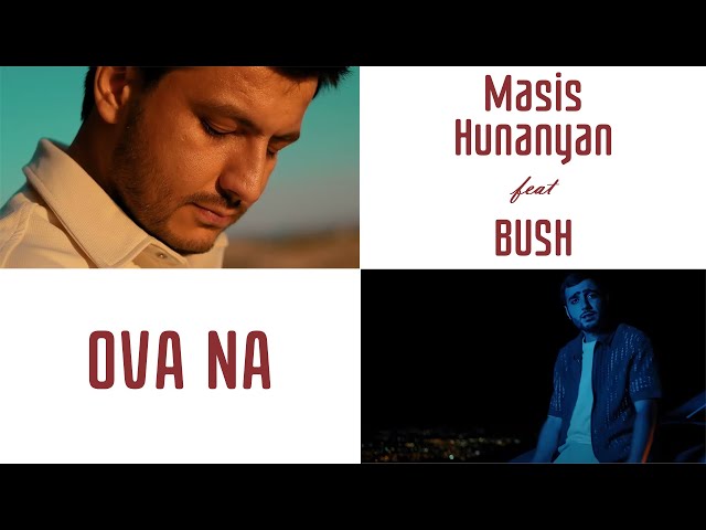 Masis Hunanyan & BUSH  - Ova Na //NEW 2023// class=