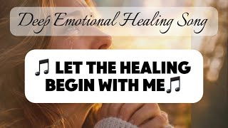 Let the Healing Begin With Me | Deep Emotional Healing Prayer Song | Jesus, Make Me Whole 
