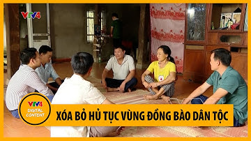 Xóa bỏ hủ tục vùng đồng bào dân tộc | VTV4