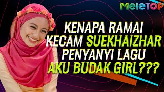 Kenapa ramai kecam Suekhaizhar penyanyi lagu 'Aku Budak Girl'  | MeleTOP | Nabil Ahmad