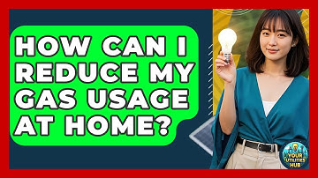 How Can I Reduce My Gas Usage at Home? - Your Utilities Hub