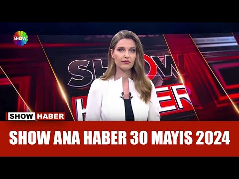 Show Ana Haber 30 Mayıs 2024